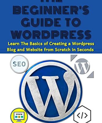 خرید و دانلود نسخه کامل کتاب The Beginner’s Guide To WordPress: Learn The Basics Of Creating A WordPress Blog And Website From Scratch In Seconds (English Edition) eBook Kindle –  +  PDF
