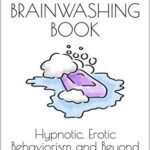 خرید و دانلود نسخه کامل کتاب The Brainwashing Book: Hypnotic, Erotic Behaviorism and Beyond –  +  Pdf