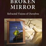 خرید و دانلود نسخه کامل کتاب The Broken Mirror: Refracted Visions of Ourselves –  +  Pdf