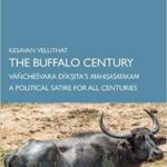خرید و دانلود نسخه کامل کتاب The Buffalo Century: Vāñcheśvara Dīkṣita’s Mahiṣaśatakam: A Political Satire for All Centuries