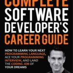 خرید و دانلود نسخه کامل کتاب The Complete Software Developer’s Career Guide: How to Learn Your Next Programming Language, Ace Your Programming Interview, and Land the Coding Job of Your Dreams