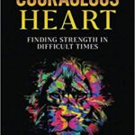 خرید و دانلود نسخه کامل کتاب The Courageous Heart:  Finding Strength in Difficult Times (Expansion)[2020] –  PDF