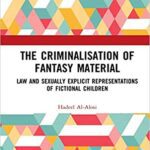 خرید و دانلود نسخه کامل کتاب The Criminalisation of Fantasy Material:  Law and Sexually Explicit Representations of Fictional Children