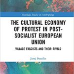 خرید و دانلود نسخه کامل کتاب The Cultural Economy of Protest in Post-Socialist European Union: Village Fascists and their Rivals (Routledge Studies in Anthropology) –  PDF