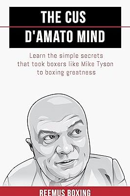خرید و دانلود نسخه کامل کتاب The Cus D’Amato Mind: Learn The Simple Secrets That Took Boxers Like Mike Tyson To Greatness –  +  Pdf