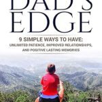 خرید و دانلود نسخه کامل کتاب The Dad’s Edge: 9 Simple Ways to Have: Unlimited Patience, Improved Relationships, and Positive Lasting Memories –  +  Pdf