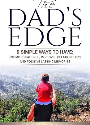 خرید و دانلود نسخه کامل کتاب The Dad’s Edge: 9 Simple Ways to Have: Unlimited Patience, Improved Relationships, and Positive Lasting Memories –  +  Pdf