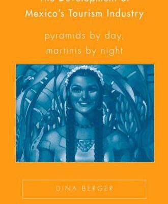 خرید و دانلود نسخه کامل کتاب The Development of Mexico’s Tourism Industry: Pyramids by Day, Martinis by Night (New Directions in Latino American Cultures) –  PDF