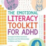 خرید و دانلود نسخه کامل کتاب The Emotional Literacy Toolkit for ADHD: Strategies for Better Emotional Regulation and Peer Relationships in Children and Teens –  +  Pdf