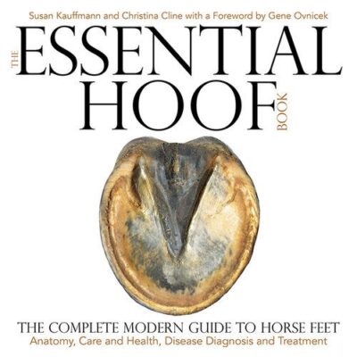 خرید و دانلود نسخه کامل کتاب The Essential Hoof Book: The Complete Modern Guide to Horse Feet – Anatomy, Care and Health, Disease Diagnosis and Treatment –  +  Pdf