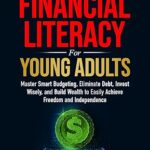 خرید و دانلود نسخه کامل کتاب The Essentials of Financial Literacy: Master Smart Budgeting, Eliminate Debt, Invest Wisely, and Build Wealth to Easily Achieve Freedom and Independence –  +  Pdf