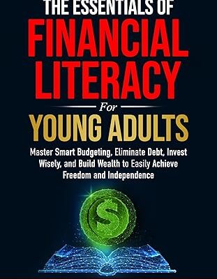 خرید و دانلود نسخه کامل کتاب The Essentials of Financial Literacy: Master Smart Budgeting, Eliminate Debt, Invest Wisely, and Build Wealth to Easily Achieve Freedom and Independence –  +  Pdf