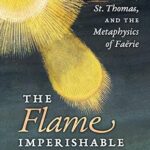 خرید و دانلود نسخه کامل کتاب The Flame Imperishable: Tolkien, St. Thomas, and the Metaphysics of Faerie –  Pdf