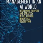 خرید و دانلود نسخه کامل کتاب The Future of Management in an AI World: Redefining Purpose and Strategy in the Fourth Industrial Revolution –  Pdf