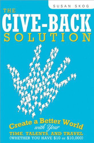 خرید و دانلود نسخه کامل کتاب The Give-Back Solution: Create a Better World with Your Time, Talents and Travel (Whether You Have $10 or $10,000) – PDF_683e484554c91.jpeg خرید و دانلود نسخه کامل کتاب The Give-Back Solution: Create a Better World with Your Time, Talents and Travel (Whether You Have $10 or $10,000) – PDF