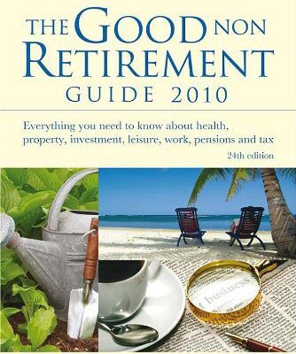 خرید و دانلود نسخه کامل کتاب The Good Non Retirement Guide 2010: Everything You Need to Know About Health, Property, Investment, Leisure, Work, Pensions and Tax –  PDF