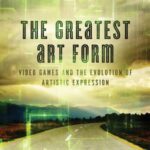 خرید و دانلود نسخه کامل کتاب The Greatest Art Form: Video Games and the Evolution of Artistic Expression