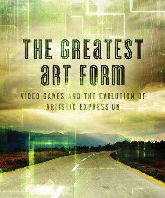 خرید و دانلود نسخه کامل کتاب The Greatest Art Form: Video Games and the Evolution of Artistic Expression