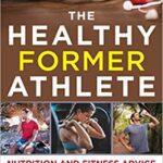 خرید و دانلود نسخه کامل کتاب The Healthy Former Athlete: Nutrition and Fitness Advice for the Transition from Elite Athlete to Normal Human –  +  Pdf