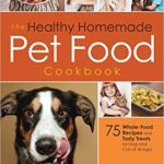 خرید و دانلود نسخه کامل کتاب The Healthy Homemade Pet Food Cookbook:  75 Whole-Food Recipes and Tasty Treats for Dogs and Cats of All Ages