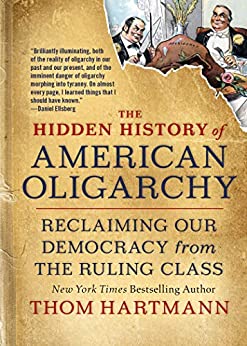 خرید و دانلود نسخه کامل کتاب The Hidden History of American Oligarchy: Reclaiming Our Demacy from the Ruling Class –  +  Pdf