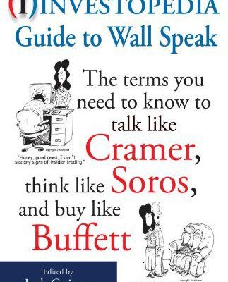 خرید و دانلود نسخه کامل کتاب The Investopedia Guide to Wall Speak: The Terms You Need to Know to Talk Like Cramer, Think Like Soros, and Buy Like Buffett –  PDF