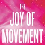 خرید و دانلود نسخه کامل کتاب The Joy of Movement: How exercise helps us find happiness, hope, connection, and courage –  +  Pdf