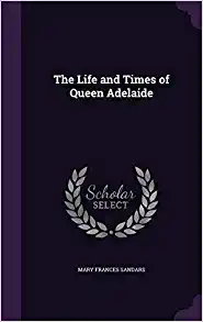 خرید و دانلود نسخه کامل کتاب The Life and Times of Queen Adelaide – Pdf