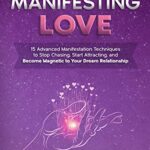 خرید و دانلود نسخه کامل کتاب The Magic of Manifesting Love: 15 Advanced Manifestation Techniques to Stop Chasing, Start Attracting, and Become Magnetic to Your Dream Relationship[2021] –  +  pdf