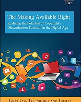 خرید و دانلود نسخه کامل کتاب The Making Available Right: Realizing the Potential of Copyright’s Dissemination Function in the Digital Age (Elgar Law, Technology and Society)