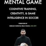 خرید و دانلود نسخه کامل کتاب The Mental Game: Cognitive Training, Creativity, and Game Intelligence in Soccer –  PDF