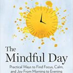 خرید و دانلود نسخه کامل کتاب The Mindful Day: Practical Ways to Find Focus, Calm, and Joy From Morning to Evening Hardcover – March 27, 2018 –  +  PDF