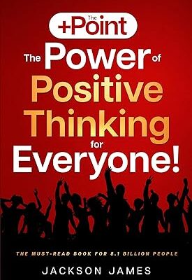 خرید و دانلود نسخه کامل کتاب The +Point: The Power of Positive Thinking for Everyone!: A 28-Day Self-Development Guide to Overcoming Negative Thinking, Anxiety, and Poor Motivation by Developing a Positive Mindset –  +  Pdf