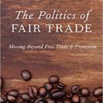 خرید و دانلود نسخه کامل کتاب The Politics of Fair Trade:  Moving Beyond Free Trade and Protection