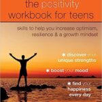 خرید و دانلود نسخه کامل کتاب The Positivity Workbook for Teens: Skills to Help You Increase Optimism, Resilience, and a Growth Mindset –  +  Pdf