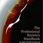 خرید و دانلود نسخه کامل کتاب The Professional Barista’s Handbook: An Expert Guide to Preparing Espresso, Coffee, and Tea –  PDF