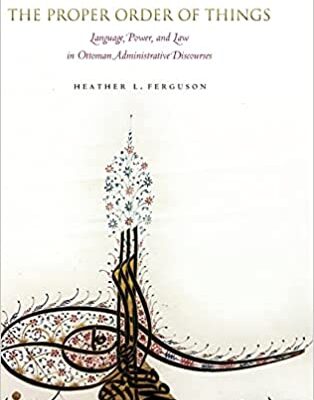 خرید و دانلود نسخه کامل کتاب The Proper Order of Things: Language, Power, and Law in Ottoman Administrative Discourses [2018] –  PDF
