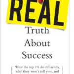 خرید و دانلود نسخه کامل کتاب The Real Truth about Success: What the Top 1% Do Differently, Why They Won’t Tell You, and How You Can Do It Anyway! – PDF