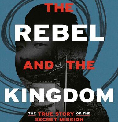 خرید و دانلود نسخه کامل کتاب The Rebel and the Kingdom: The True Story of the Secret Mission to Overthrow the North Korean Regime – PDF