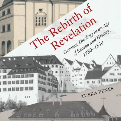 خرید و دانلود نسخه کامل کتاب The Rebirth of Revelation: German Theology in an Age of Reason and History, 1750-1850 –  PDF