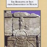 خرید و دانلود نسخه کامل کتاب The Reshaping of Iran from Zoroastrian to Muslim: A History of Cultural Trensformation –  Pdf
