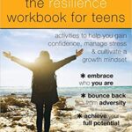 خرید و دانلود نسخه کامل کتاب The Resilience Workbook for Teens: Activities to Help You Gain Confidence, Manage Stress, and Cultivate a Growth Mindset
