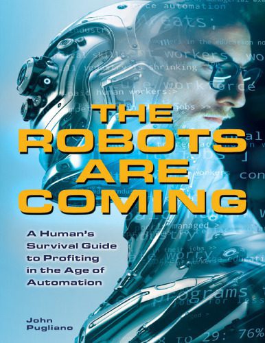 خرید و دانلود نسخه کامل کتاب The Robots are Coming: A Human’s Survival Guide to Profiting in the Age of Automation_685cf9288b042.jpeg خرید و دانلود نسخه کامل کتاب The Robots are Coming: A Human’s Survival Guide to Profiting in the Age of Automation
