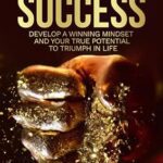 خرید و دانلود نسخه کامل کتاب THE RULES FOR SUCCESS: Develop a Winning Mindset And your True Potential to Triumph in Life –  +  Pdf