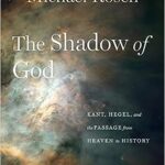 خرید و دانلود نسخه کامل کتاب The Shadow of God: Kant, Hegel, and the Passage from Heaven to History –  Pdf