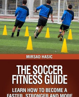 خرید و دانلود نسخه کامل کتاب The Soccer Fitness Guide – Learn How to Become a Faster, Stronger and More Flexible Soccer Player –  +  Pdf
