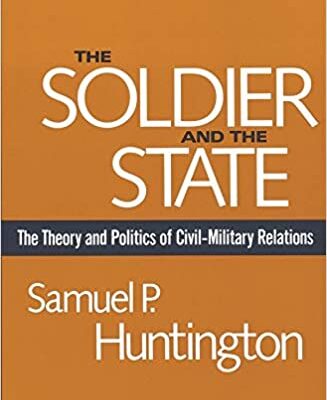خرید و دانلود نسخه کامل کتاب The Soldier and the State: The Theory and Politics of Civil–Military Relations (Belknap Press S) –  PDF