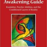 خرید و دانلود نسخه کامل کتاب The Spiritual Awakening Guide:  Kundalini, Psychic Abilities, and the Conditioned Layers of Reality