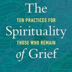 خرید و دانلود نسخه کامل کتاب The Spirituality of Grief: Ten Practices for Those Who Remain –  Pdf