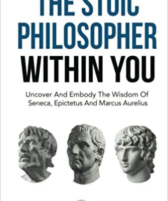 خرید و دانلود نسخه کامل کتاب The Stoic Philosopher Within You: Uncover And Embody The Wisdom Of Seneca, Epictetus And Marcus Aurelius –  +  Pdf